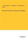 Benj. L. D'Ooge, J. B. Greenough, A. A. Howard, G. L. Kittredge - New Latin Grammar for Shools and Colleges