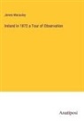 James Macaulay - Ireland in 1872 a Tour of Observation
