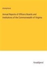 Anonymous - Annual Reports of Officers Boards and Institutions of the Commonwealth of Virginia