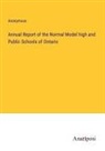 Anonymous - Annual Report of the Normal Model high and Public Schools of Ontario