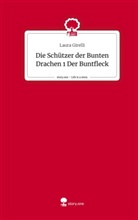 Laura Girelli - Die Schützer der Bunten Drachen 1 Der Buntfleck. Life is a Story - story.one