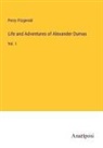 Percy Fitzgerald - Life and Adventures of Alexander Dumas