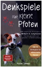 Miriam  Sommer, Miriam Sommer, Miriam Sommer - Denkspiele für kleine Pfoten: 100+ artgerechte Hundespiele für Welpen und Junghunde - Für eine glückliche und gesunde Hunde-Entwicklung
