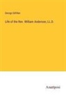 George Gilfillan - Life of the Rev. William Anderson, LL.D