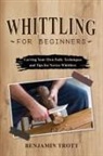 Benjamin Trott - WHITTLING FOR BEGINNERS
