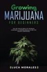 Luca Morales - Growing Marijuana for Beginners