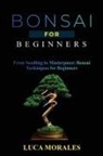 Luca Morales - Bonsai for Beginners