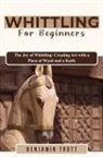 Benjamin Trott - WHITTLING FOR BEGINNERS