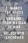Volodymyr Ishchenko - Towards the Abyss
