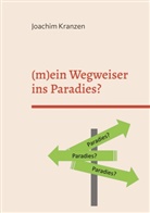 Joachim Kranzen - (m)ein Wegweiser ins Paradies?