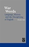 Urszula Clark - War Words: Language, History and the Disciplining of English