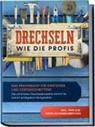Tobias Bergstein - Drechseln wie die Profis: Das Praxisbuch für Einsteiger und Fortgeschrittene - Die schönsten Drechselprojekte Schritt für Schritt erfolgreich fertigstellen inkl. Tipps zur Oberflächenbearbeitung