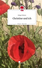 Helga Palmer - Christine und ich. Life is a Story - story.one