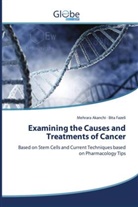 Mehrara Akanchi, Bita Fazeli - Examining the Causes and Treatments of Cancer