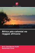 Brou Dieudonné Koffi, Bassirima Koné - África pós-colonial no reggae africano