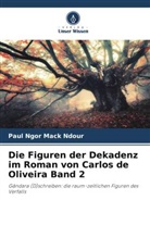 Paul Ngor Mack Ndour - Die Figuren der Dekadenz im Roman von Carlos de Oliveira Band 2