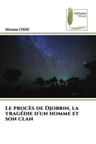 Moussa Cisse - Le procès de Djobrin, la tragédie d'un homme et son clan