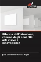 Julio Guillermo Utreras Rojas - Riforma dell'istruzione, riforma degli anni '90: arti visive e innovazione?