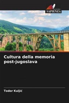 Todor Kulji¿, Todor Kuljic - Cultura della memoria post-jugoslava