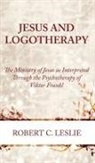 Robert C. Leslie - Jesus and Logotherapy