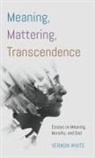 Vernon White - Meaning, Mattering, Transcendence