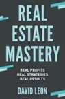 David Leon - Real Estate Mastery; Real Profits, Real Strategies, Real Results