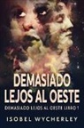 Isobel Wycherley - Demasiado Lejos al Oeste
