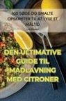 Liva Jönsson - DEN ULTIMATIVE GUIDEN TIL MADLAVNING MED CITRONER