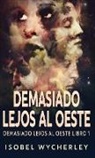 Isobel Wycherley - Demasiado Lejos al Oeste