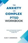 Klish T. Kinderman - The Anxiety and Complex PTSD Workbook