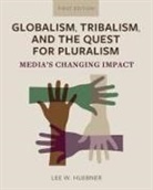Lee W. Huebner - Globalism, Tribalism, and the Quest for Pluralism