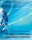 ARTHUR ANDERSON - Las mejores 20 ideas para ganar dinero en internet