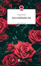 Duygu Öztürk - Das triebhafte Ich. Life is a Story - story.one