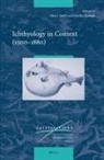 Florike Egmond, Paul J Smith, Paul J. Smith - Ichthyology in Context (1500-1880)