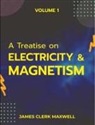 James Clerk Maxwell - A Treatise on Electricity & Magnetism VOLUME 1