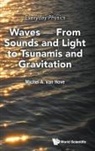 Michel A van Hove, Michel A. van Hove, Michel A Van Hove - Everyday Physics: Waves - From Sounds And Light To Tsunamis And Gravitation