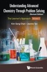 Kim Seng Chan, Chan Kim Seng, Jeanne Tan, Kim Seng Chan, Jeanne Tan Kim Seng Chan, Jeanne Tan... - Understanding Advanced Chemistry Through Problem Solving: The Learner's Approach - Volume 1 (Revised Edition)