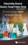 Kim Seng Chan, Chan Kim Seng, Jeanne Tan, Kim Seng Chan, Jeanne Tan Kim Seng Chan, Jeanne Tan... - Understanding Advanced Chemistry Through Problem Solving: The Learner's Approach - Volume 1 (Revised Edition)