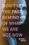 Richard Martin - Don't Let the Past Remind Us of What We Are Not Now