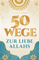 Husain Abbas - 50 Wege zur Liebe Allahs