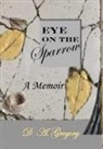 D. A. Gregory - Eye on the Sparrow: A Memoir