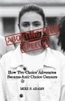 Mike S. Adams - Aborting Free Speech: How 'Pro-Choice' Advocates Became Anti-Choice Censors
