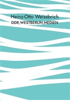 Heinz-Otto Weißbrich - DDR,Westberlin,Medien