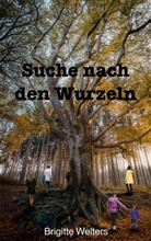 Brigitte Welters - Suche nach den Wurzeln
