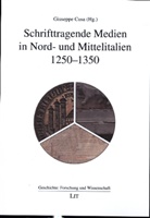 Giuseppe Cusa - Schrifttragende Medien in Nord- und Mittelitalien 1250-1350
