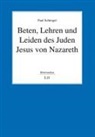 Paul Sch&uuml;ngel - Beten, Lehren und Leiden des Juden Jesus von Nazareth
