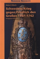 Robert Oldach - Schwedens Krieg gegen Friedrich den Großen 1757-1762