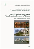Matthias Garschagen, Frauke Kraas, Hoa Thu Le, Matthias Garschagen, Frauke Kraas, Hoa Thu Le - Mega-Urban Development and Transformation Processes in Vietnam