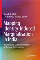 Sanghmitra S Acharya, Sanghmitra S. Acharya, Raosaheb K Kale, Raosaheb K Kale, Raosaheb K. Kale, S Acharya - Mapping Identity-Induced Marginalisation in India