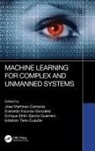 Jose (Instituto Nacional De Ast Martinez-Carranza, Enrique Efren Garcia-Guerrero, Everardo Inzunza-Gonzalez, Jose Martinez-Carranza, Esteban Tlelo-Cuautle, Tlelo-Cuautle Esteban - Machine Learning for Complex and Unmanned Systems